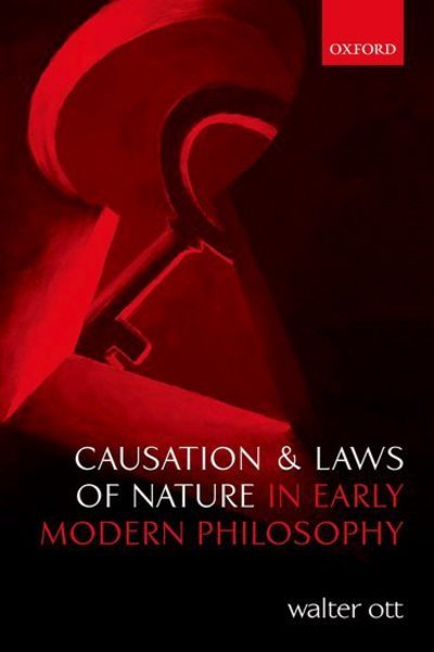 Causation and Laws of Nature in Early Modern Philosophy - Ott, Walter (Virginia Tech) - Livros - Oxford University Press - 9780199664689 - 6 de dezembro de 2012