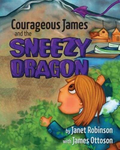 Courageous James and the Sneezy Dragon - Janet Robinson - Książki - Tellwell Talent - 9780228801689 - 20 września 2018