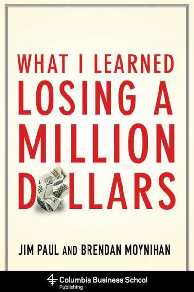 What I Learned Losing a Million Dollars - Jim Paul - Kirjat - Columbia University Press - 9780231164689 - tiistai 30. huhtikuuta 2013