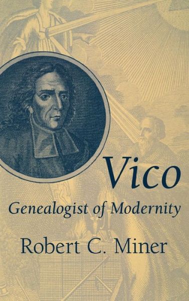 Vico, Genealogist of Modernity - Robert C. Miner - Books - University of Notre Dame Press - 9780268034689 - July 24, 2002