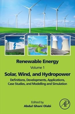 Cover for Renewable Energy - Volume 1: Solar, Wind, and Hydropower: Definitions, Developments, Applications, Case Studies, and Modelling and Simulation (Paperback Book) (2023)