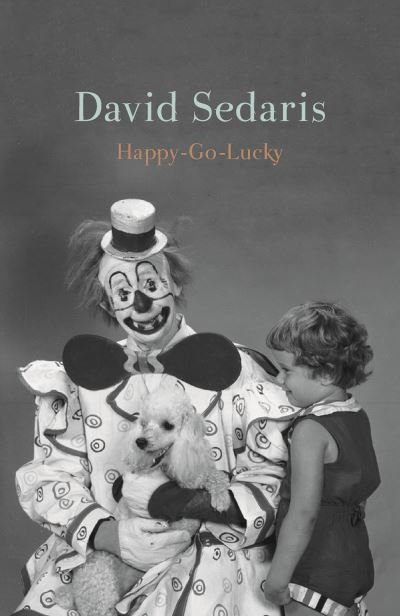 Cover for David Sedaris · Happy-Go-Lucky: 'Unquestionably the king of comic writing' Guardian (Paperback Book) (2023)
