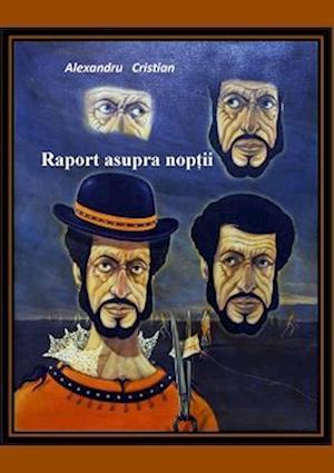 Raport Asupra Noptii - Alexandru Cristian - Books - Lulu Press, Inc. - 9780359437689 - February 17, 2019