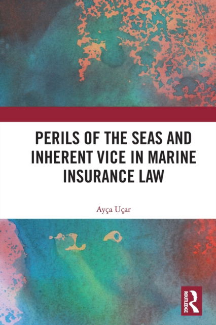 Cover for Ayca Ucar · Perils of the Seas and Inherent Vice in Marine Insurance Law (Pocketbok) (2023)