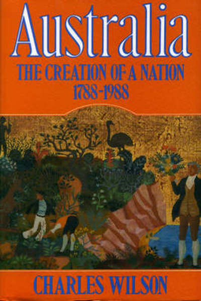 Cover for Charles Wilson · Australia, 1788-1988: The Creation of a Nation (Hardcover Book) (1987)