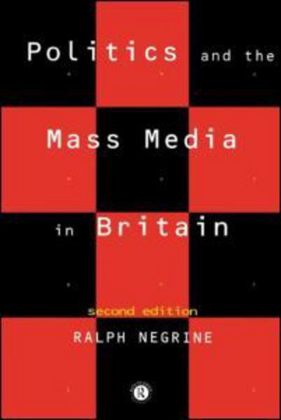 Cover for Ralph Negrine · Politics and the Mass Media in Britain (Taschenbuch) (1994)