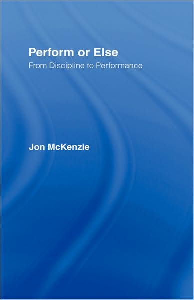 Jon McKenzie · Perform or Else: From Discipline to Performance (Hardcover Book) (2001)