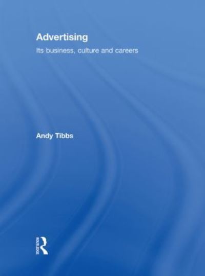 Cover for Tibbs, Andy (University of Gloucestershire, UK) · Advertising: Its Business, Culture and Careers (Hardcover Book) (2009)