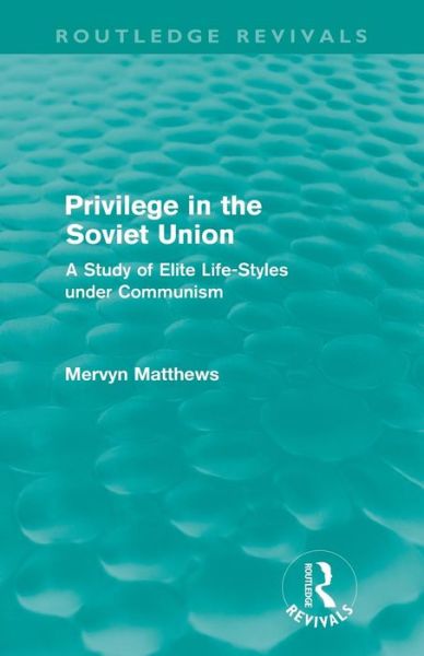 Cover for Mervyn Matthews · Privilege in the Soviet Union (Routledge Revivals): A Study of Elite Life-Styles under Communism - Routledge Revivals (Paperback Book) (2012)