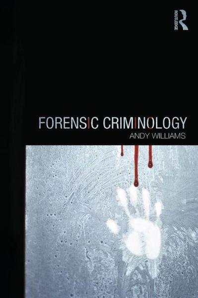 Forensic Criminology - Andy Williams - Bøker - Taylor & Francis Ltd - 9780415672689 - 28. august 2014