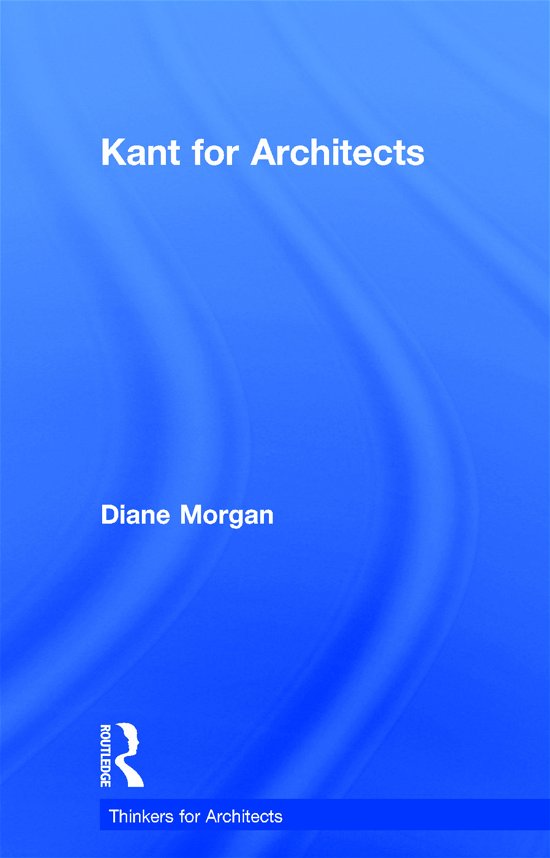 Cover for Diane Morgan · Kant for Architects - Thinkers for Architects (Gebundenes Buch) (2017)