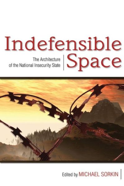 Cover for Michael Sorkin · Indefensible Space: The Architecture of the National Insecurity State (Paperback Book) (2007)