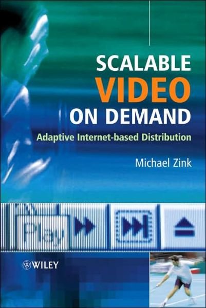 Scalable Video on Demand: Adaptive Internet-based Distribution - Zink, Michael (Darmstadt University of Technology, Germany) - Books - John Wiley & Sons Inc - 9780470022689 - August 26, 2005