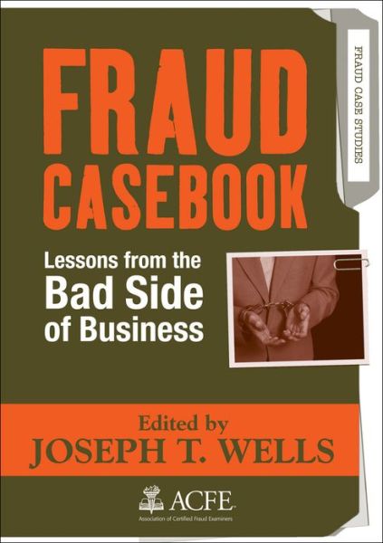 Cover for JT Wells · Fraud Casebook: Lessons from the Bad Side of Business (Innbunden bok) (2007)