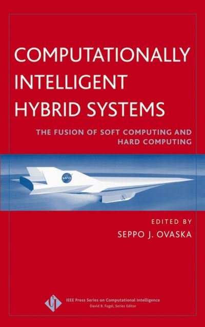 Cover for SJ Ovaska · Computationally Intelligent Hybrid Systems: The Fusion of Soft Computing and Hard Computing - IEEE Press Series on Computational Intelligence (Hardcover bog) (2004)