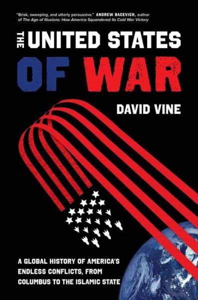 Cover for David Vine · The United States of War: A Global History of America's Endless Conflicts, from Columbus to the Islamic State - California Series in Public Anthropology (Paperback Book) (2021)