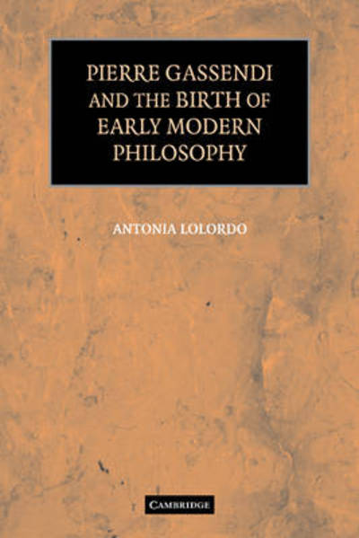 Cover for LoLordo, Antonia (University of Virginia) · Pierre Gassendi and the Birth of Early Modern Philosophy (Paperback Book) (2009)