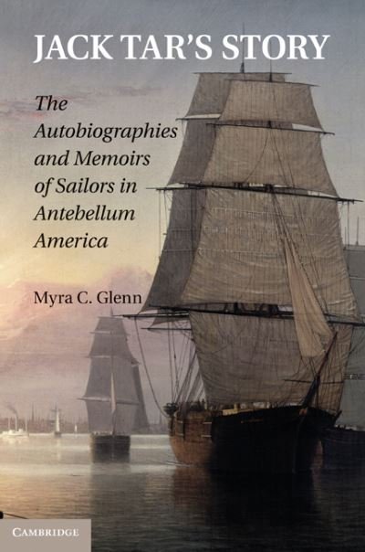 Cover for Myra C. Glenn · Jack Tar's Story: The Autobiographies and Memoirs of Sailors in Antebellum America (Hardcover Book) (2010)