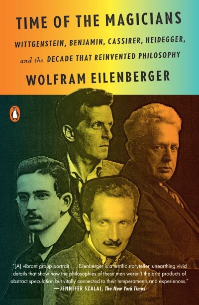 Cover for Wolfram Eilenberger · Time of the Magicians: Wittgenstein, Benjamin, Cassirer, Heidegger, and the Decade That Reinvented Philosophy (Paperback Book) (2021)
