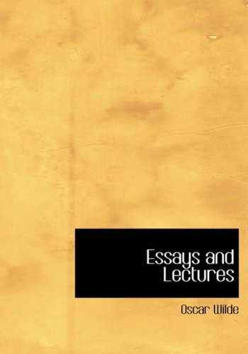 Essays and Lectures - Oscar Wilde - Livros - BiblioLife - 9780554214689 - 18 de agosto de 2008