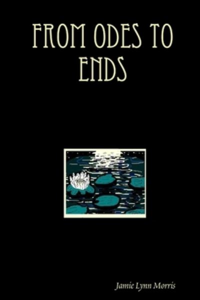 Cover for Jamie Lynn Morris · From Odes to Ends (Book) (2008)