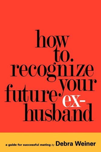 How to Recognize Your Future Ex-husband - Debra Weiner - Bøger - Fossanova - 9780578058689 - June 30, 2011