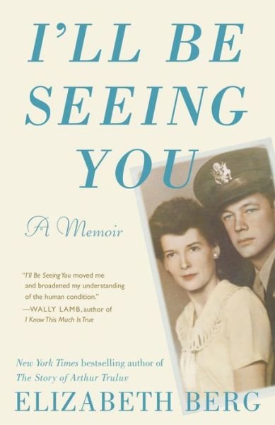 Cover for Elizabeth Berg · I'll Be Seeing You: A Memoir (Paperback Book) (2021)