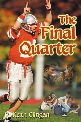 The Final Quarter - R Keith Clingan - Kirjat - iUniverse - 9780595127689 - perjantai 1. syyskuuta 2000