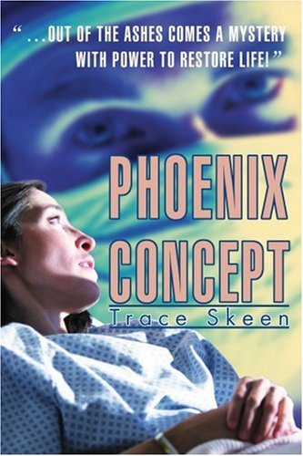 Cover for Trace Skeen · Phoenix Concept: out of the Ashes Comes a Mystery with Power to Restore Life! (Paperback Book) (2004)