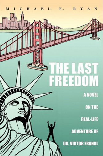 Cover for Mike Ryan · The Last Freedom: a Novel on the Real-life Adventure of Dr. Viktor Frankl (Taschenbuch) (2008)