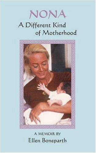 Nona: a Different Kind of Motherhood - Ellen Boneparth - Livros - iUniverse, Inc. - 9780595479689 - 6 de dezembro de 2007