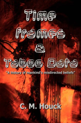 Cover for C Houck · Time Frames and Taboo Data: a History of Mankind's Misdirected Beliefs (Hardcover Book) (2006)