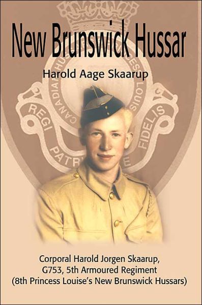 New Brunswick Hussar: Corporal Harold Jorgen Skaarup, G753, 5th Armoured Regiment (8th Princess Louise?s New Brunswick Hussars) - Harold A. Skaarup - Książki - Writers Club Press - 9780595747689 - 5 lipca 2001