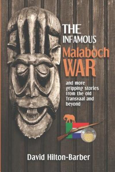 The Infamous Malaboch War - David Hilton-Barber - Books - Footprint Press (NY) - 9780620784689 - September 12, 2018