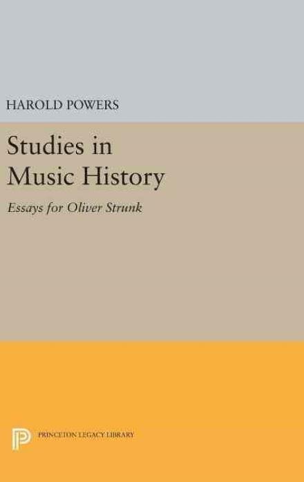 Harold Powers · Studies in Music History: Essays for Oliver Strunk - Princeton Legacy Library (Hardcover Book) (2016)