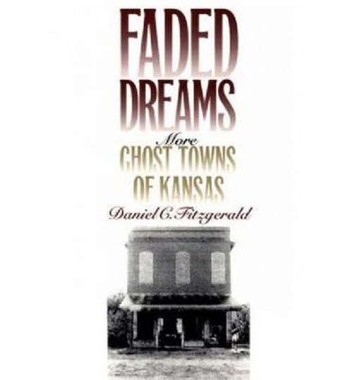 Cover for Daniel Fitzgerald · Faded Dreams: More Ghost Towns of Kansas (Pocketbok) [First edition] (1994)