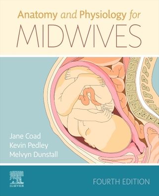 Cover for Coad, Jane (Professor in Nutrition, Massey University, Palmerston North, New Zealand) · Anatomy and Physiology for Midwives (Paperback Book) (2019)