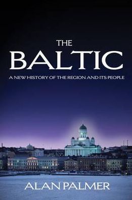 The Baltic: A New History of the Region - Alan Palmer - Książki - Duckworth Overlook - 9780715639689 - 26 sierpnia 2010