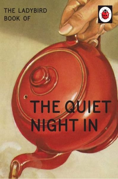 Cover for Jason Hazeley · The Ladybird Book of The Quiet Night In - Ladybirds for Grown-Ups (Gebundenes Buch) (2017)