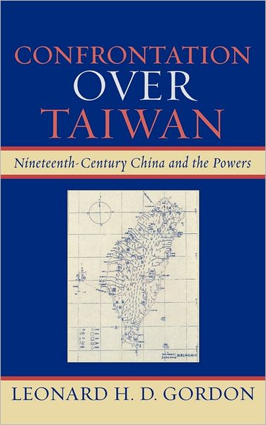 Cover for Leonard H. D. Gordon · Confrontation over Taiwan: Nineteenth-Century China and the Powers (Hardcover Book) (2007)