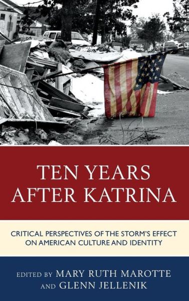 Cover for Marotte, Mary Ruth, Prof. · Ten Years After Katrina: Critical Perspectives of the Storm's Effect on American Culture and Identity (Hardcover Book) (2014)
