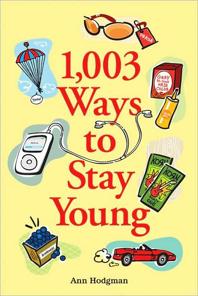 Cover for Ann Hodgman · 1,003 Ways to Stay Young (Taschenbuch) (2007)