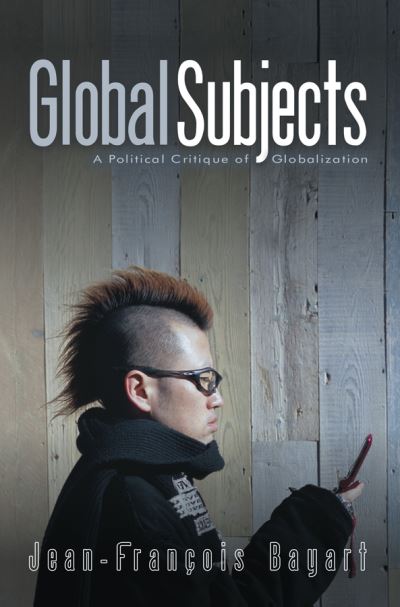 Cover for Jean-Francois Bayart · Global Subjects: A Political Critique of Globalization (Paperback Book) (2008)