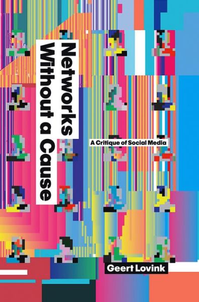 Cover for Lovink, Geert (University of Amsterdam) · Networks Without a Cause: A Critique of Social Media (Paperback Book) (2012)