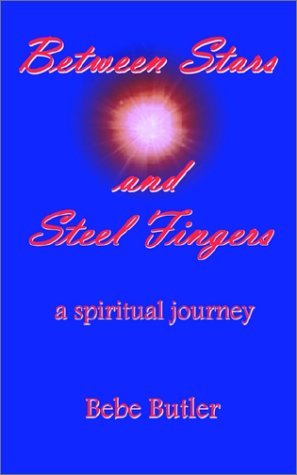 Cover for Bebe Butler · Between Stars and Steel Fingers: a Spiritual Journey (Paperback Book) (2002)