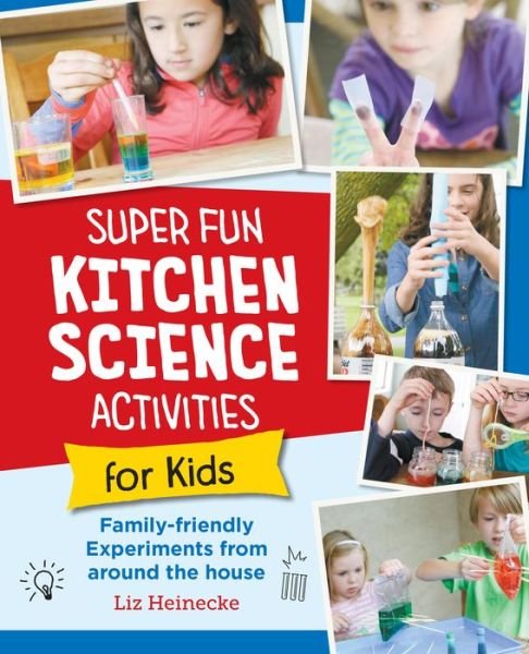 Super Fun Kitchen Science Experiments for Kids: 52 Family Friendly Experiments from Around the House - Liz Lee Heinecke - Boeken - New Shoe Press - 9780760390689 - 4 juli 2024