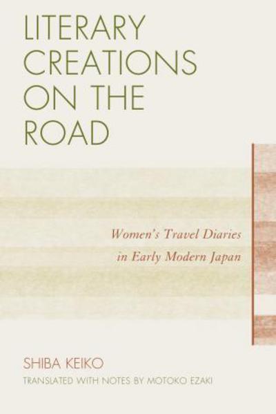 Cover for Keiko Shiba · Literary Creations on the Road: Women's Travel Diaries in Early Modern Japan (Paperback Book) (2012)