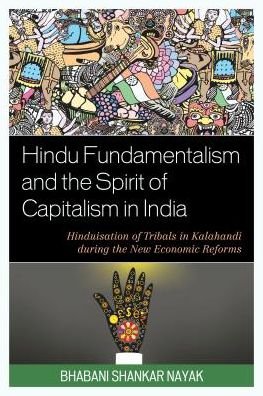 Cover for Bhabani Shankar Nayak · Hindu Fundamentalism and the Spirit of Capitalism in India: Hinduisation of Tribals in Kalahandi during the New Economic Reforms (Paperback Book) (2017)