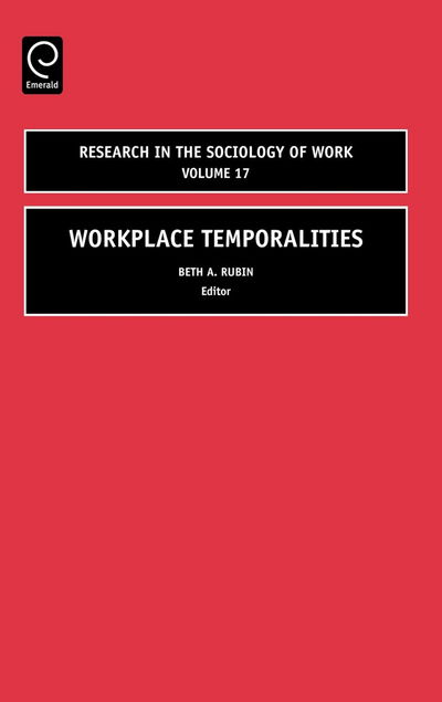 Cover for Beth a Rubin · Workplace Temporalities - Research in the Sociology of Work (Hardcover Book) (2007)