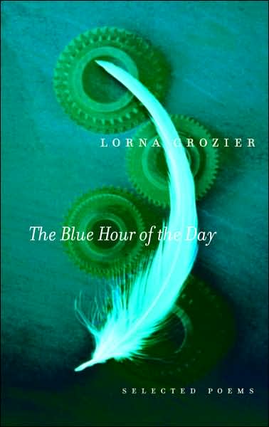 Cover for Lorna Crozier · The Blue Hour of the Day: Selected Poems (Paperback Book) (2007)